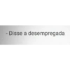 - Disse a desempregada