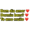 Bom dia amor Dormiu bem? Te amo muito