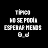TÍPICO NO SE PODÍA ESPERAR MENOS ಠ_ಠ
