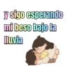 y sigo esperando mi beso bajo la lluvia