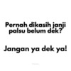 Pernah dikasih janji palsu belum dek? Jangan ya dek ya! Pwetty koala
