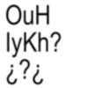 ?¿? OuH lykh?