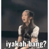 iyakah bang?