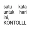satu kata untuk hari ini, KONTOLLL