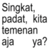 Singkat, padat, kita temenan aja ya?