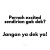 Pernah excited sendirian gak dek? Jangan ya dek ya! Pwetty koala