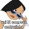 vai lá com sua amiguinha