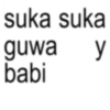 suka suka guwa y babi