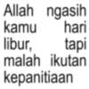 Allah ngasih kamu hari libur, tapi malah ikutan kepanitiaan