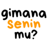 gimana Senin mu?
