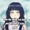 me da leite se nao eu arranco seu pau