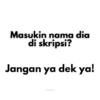 Masukin nama dia di skripsi? Jangan ya dek ya! Pwetty koala