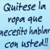 Quitese la ropa que necesito hablar con usted!!