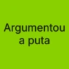 Argumentou a puta