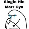 Single Hie Marr Gya @pyaara_insaan