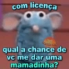 com licença SADDEMAIS qual a chance de vc me dar uma mamadinha?