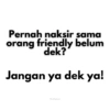 Pernah naksir sama orang friendly belum dek? Jangan ya dek ya! Pwettykoala