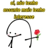 oi, não tenho assunto mais tenho interesse