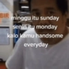 BIR minggu itu sunday senin itu monday kalo kamu handsome everyday