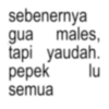 sebenernya gua males, tapi yaudah. pepek semua lu
