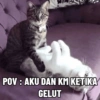 POV: AKU DAN KM KETIKA GELUT