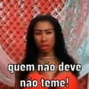 quem não deve não teme!