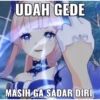 UDAH GEDE MASIH GA SADAR DIRI