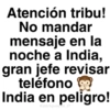 Atención tribu! No mandar mensaje en la noche a India, gran jefe revisar teléfono India en peligro! @paraguayna_01