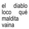 el diablo loco qué maldita vaina