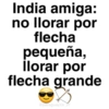 India amiga: no llorar por flecha pequeña, İlorar por flecha grande @paraguayita_01