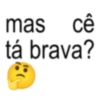 mas cê tá brava?