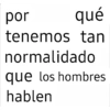 por qué tenemos tan normalidado que los hombres hablen
