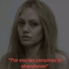 "Por eso las personas te abandonan"