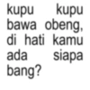 kupu kupu bawa obeng, di hati kamu ada bang? siapa