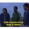 Andá máquina nomás Nadie te detiene