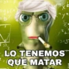 LO TENEMOS QUE MATAR