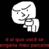 é aí que você se engana meu parceiro
