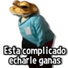 Esta complicado echarle ganas