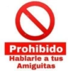 0 Prohibido Hablarle a tus Amiguitas
