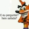 E eu perguntei? hein safada?