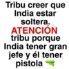 Tribu creer que India estar soltera. ATENCIÓN tribu porque India tener gran jefe y él tener pistola 01