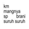 km mangnya sp brani suruh suruh