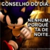 CONSELHO DO DIA: NENHUM, PORQUÊ TA DE NOITE. Twitter/Instagram @ZONASONICB