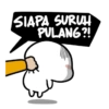 SIAPA SURUH PULANG?!