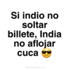 Si indio no soltar billete, India no aflojar cuca @paraguayita_01