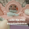 cada día más esquizofrénica
