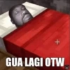 + GUA LAGI OTW