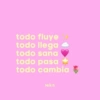 todo fluye todo llega todo sana todo pasa todo cambia Nikis