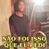 NÃO FOI ISSO QUE EU PEDI