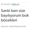 maviiris Takip et Sanki ben size bayılıyorum bok böcekleri Kaynak: bakhelepezevenk